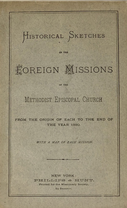 『メソジスト監督教会の外国伝道についての歴史的素描：その起源から1880年の終わりまで。各地域の地図付属』